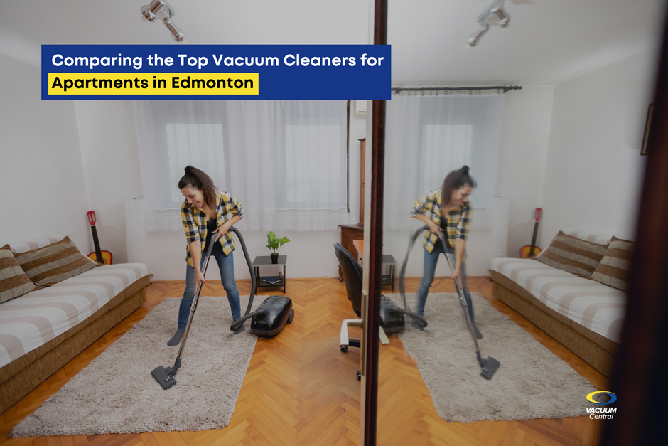 Comparing the Top Vacuum Cleaners for Apartments in Edmonton