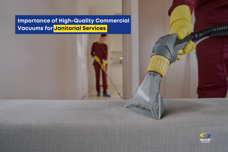 The Importance of High-Quality Commercial Vacuums for Janitorial Services