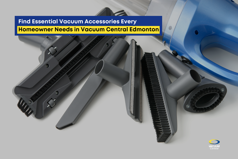 Find Essential Vacuum Accessories Every Homeowner Needs in Vacuum Central Edmonton