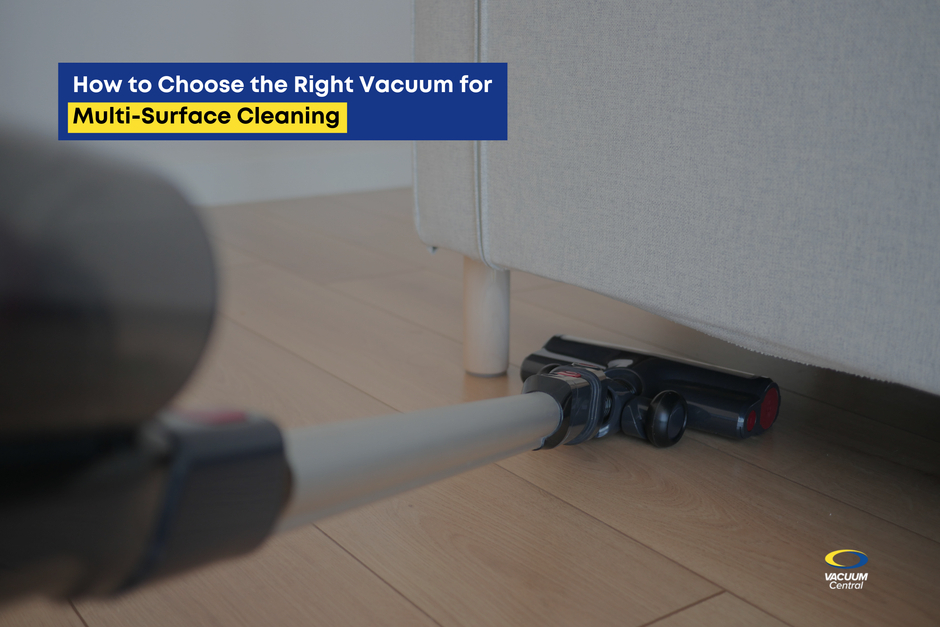 How to Choose the Right Vacuum for Multi-Surface Cleaning