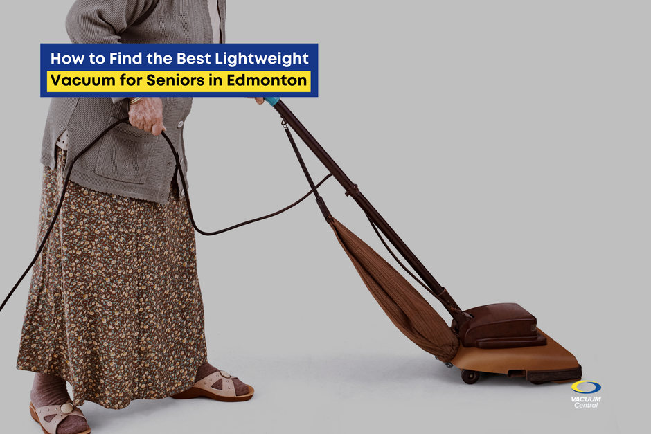 How to Find the Best Lightweight Vacuum for Seniors in Edmonton