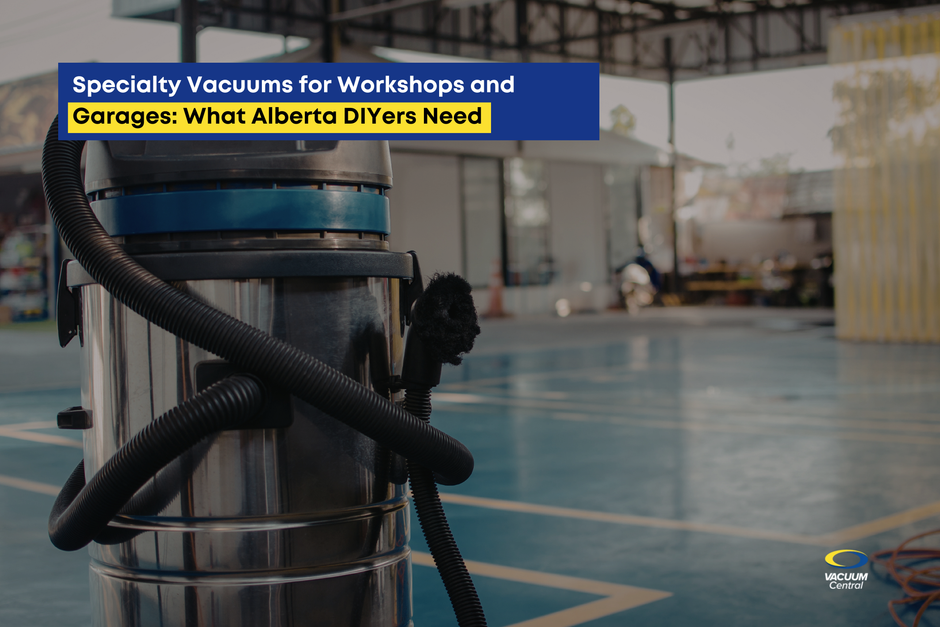 Specialty Vacuums for Workshops and Garages: What Alberta DIYers Need