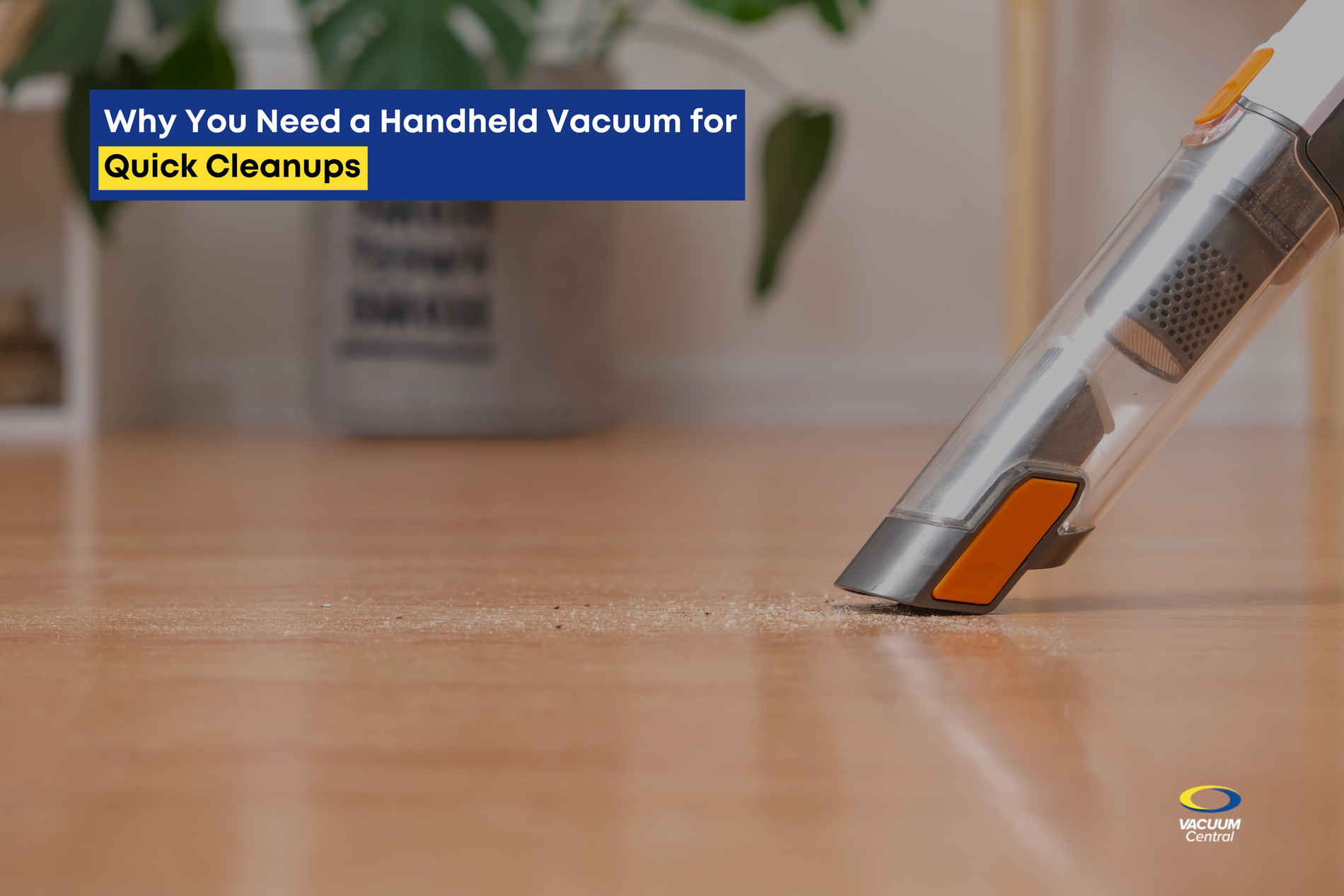 Why You Need a Handheld Vacuum for Quick Cleanups