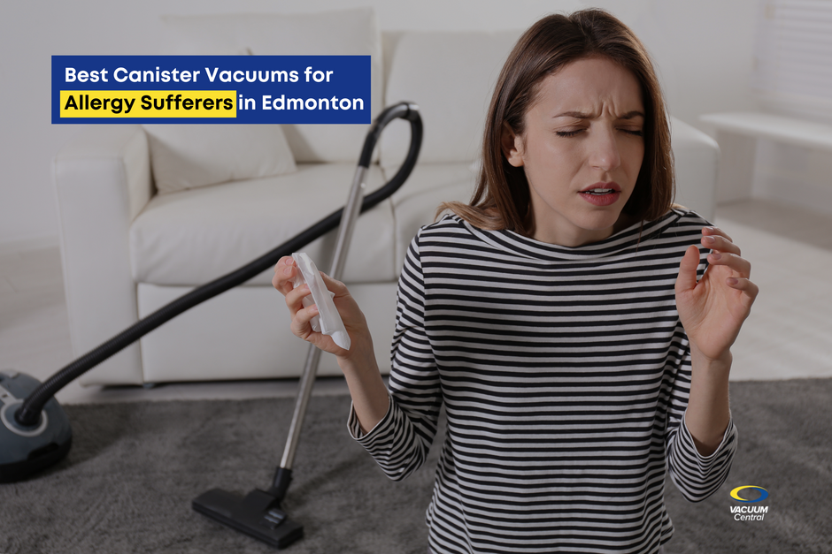 Best Canister Vacuums for Allergy Sufferers in Edmonton