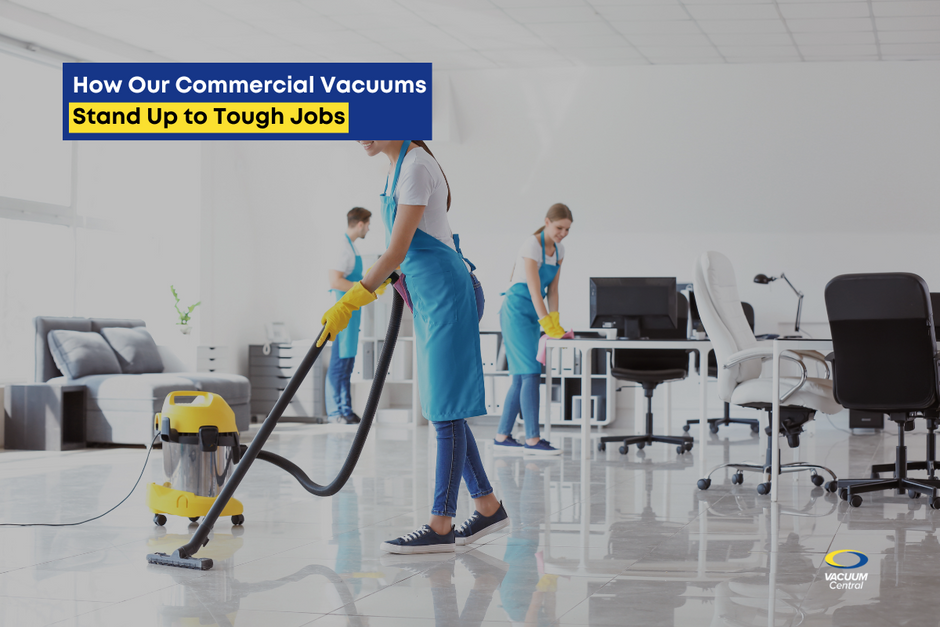 How Our Commercial Vacuums Stand Up to Tough Jobs