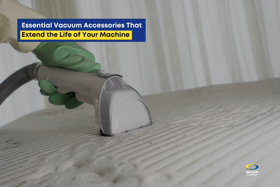Essential Vacuum Accessories That Extend the Life of Your Machine